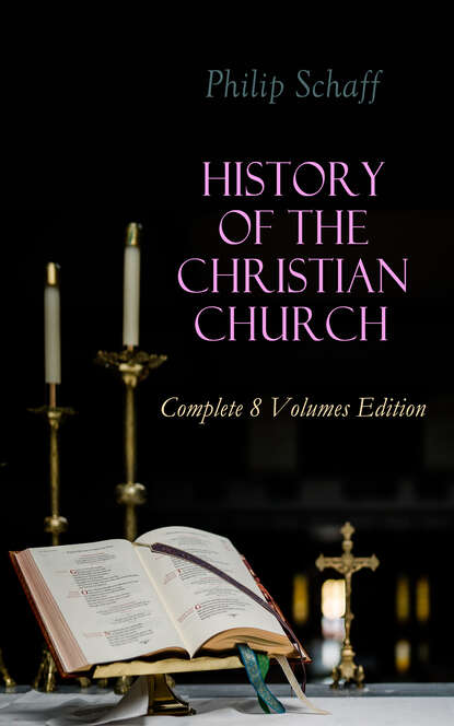 Philip Schaff - History of the Christian Church: Complete 8 Volumes Edition