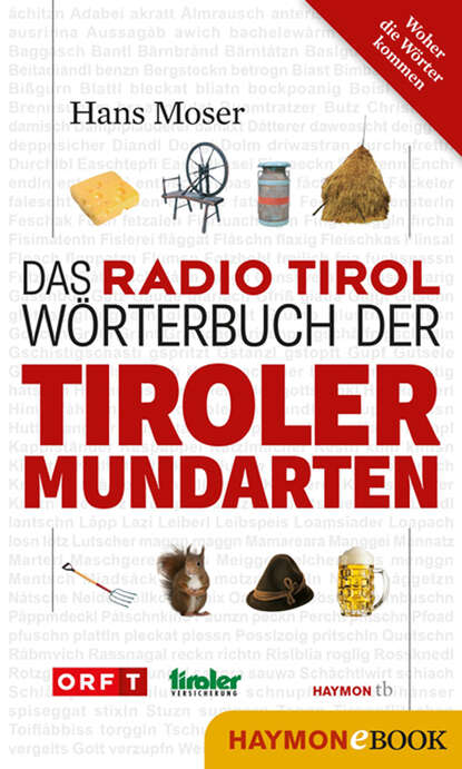 Das Radio Tirol-Wörterbuch der Tiroler Mundarten (Hans  Moser). 