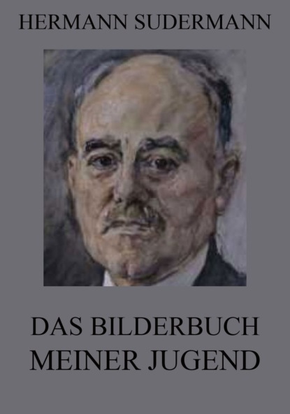 Hermann Sudermann - Das Bilderbuch meiner Jugend