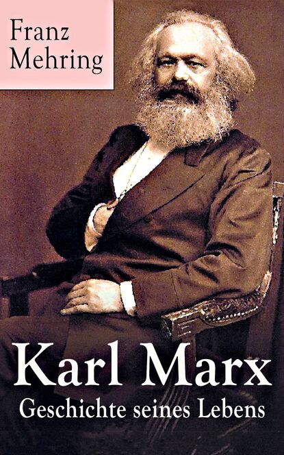 Franz Mehring - Karl Marx - Geschichte seines Lebens