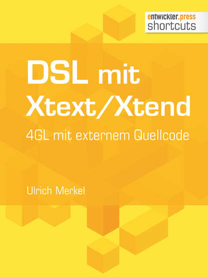 Ulrich  Merkel - DSL mit Xtext/Xtend. 4GL mit externem Quellcode