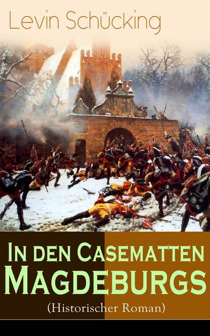 Levin Schücking - In den Casematten Magdeburgs (Historischer Roman)