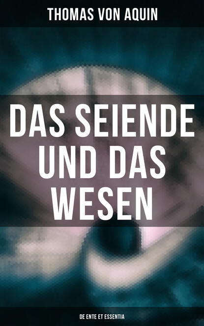 Thomas von Aquin - Das Seiende und das Wesen (De ente et essentia)