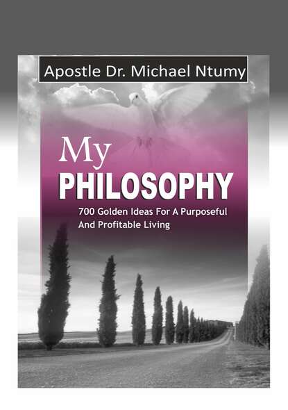 Apostle Dr. Michael Ntumy - My Philosophy