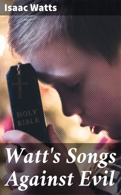 Isaac Watts - Watt's Songs Against Evil