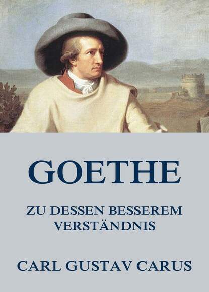 Carl Gustav Carus - Goethe, zu dessen besserem Verständnis