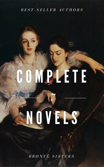 

The Brontë Sisters : Complete Novels