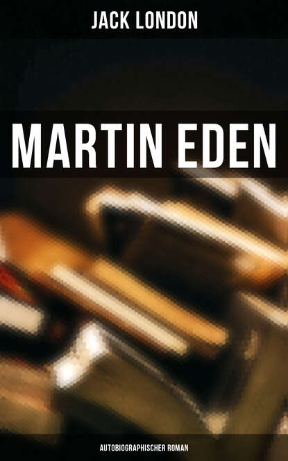 Jack London - Martin Eden (Autobiographischer Roman)