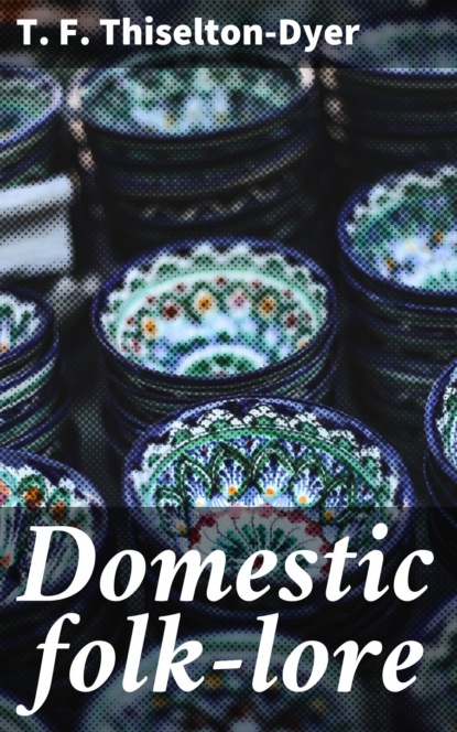 

Domestic folk-lore