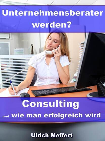 Unternehmensberater werden? - Consulting und wie man erfolgreich wird (Ulrich Meffert). 