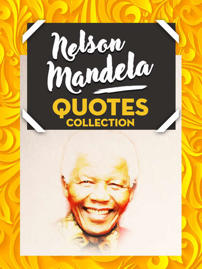 

Nelson Mandela Quotes Collection