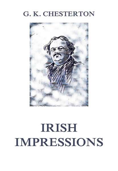 Гилберт Кийт Честертон - Irish Impressions