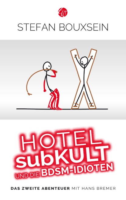 Hotel subKult und die BDSM-Idioten (Stefan Bouxsein). 