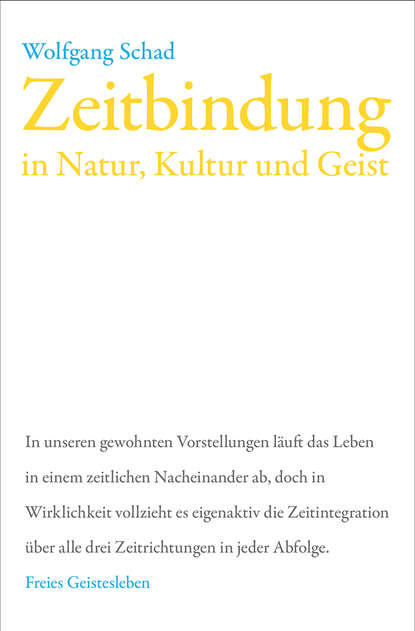 Zeitbindung in Natur, Kultur und Geist - Wolfgang Schad