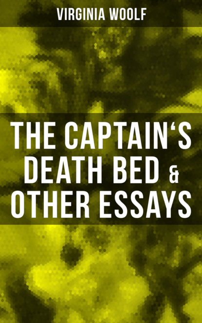 Virginia Woolf - The Captain's Death Bed & Other Essays