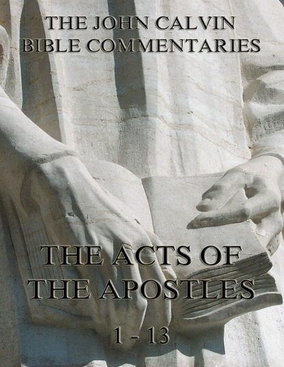 

John Calvin's Commentaries On The Acts Vol. 1