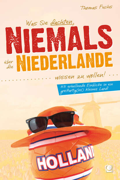 Thomas  Fuchs - Was Sie dachten, NIEMALS über die NIEDERLANDE wissen zu wollen