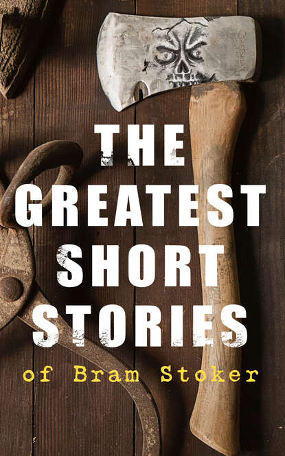 Bram Stoker - The Greatest Short Stories of Bram Stoker