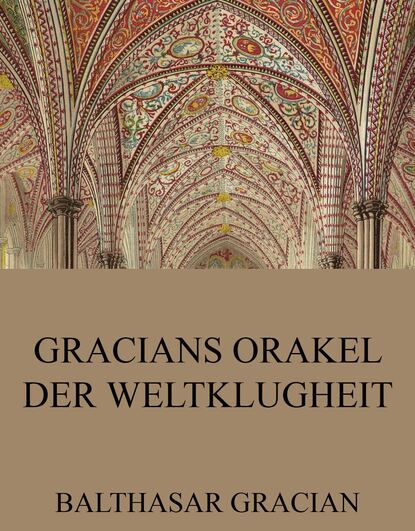 Balthasar Gracian - Gracians Orakel der Weltklugheit