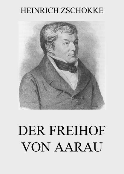 Heinrich Zschokke - Der Freihof von Aarau