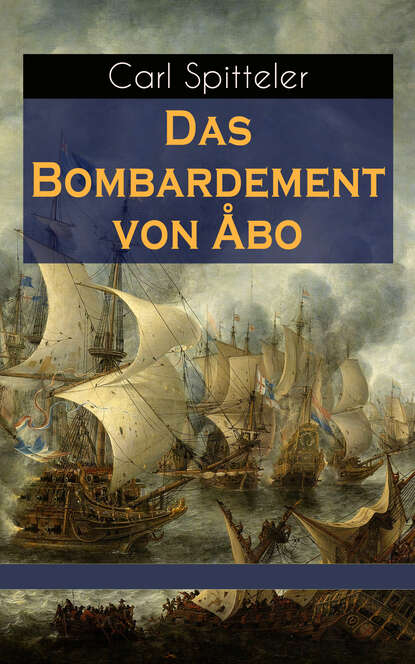 Carl Spitteler - Das Bombardement von Åbo