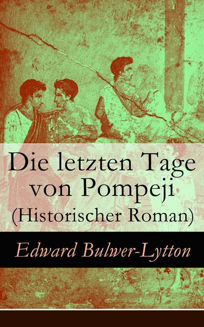 

Die letzten Tage von Pompeji (Historischer Roman)