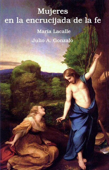 Julio A. Gonzalo - Mujeres ante la encrucijada de la fe