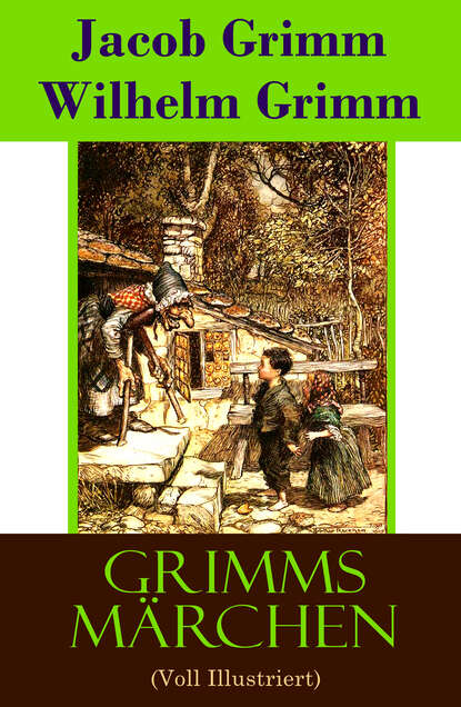 Jacob Grimm - Grimms Märchen (Voll Illustriert)