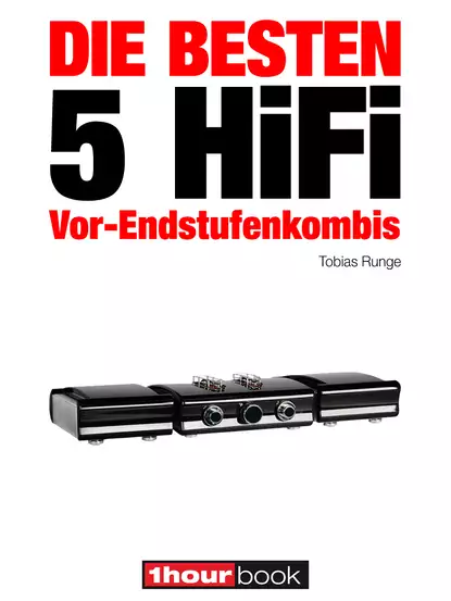 Обложка книги Die besten 5 HiFi Vor-Endstufenkombis, Tobias Runge