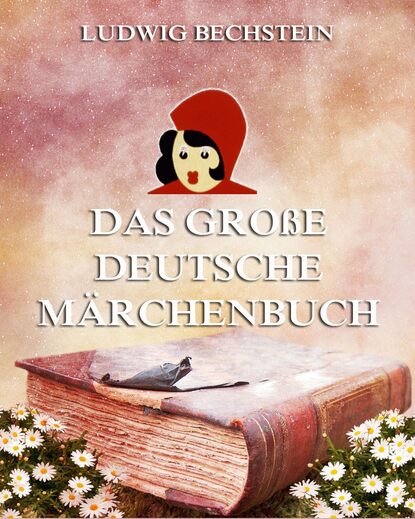 Ludwig Bechstein - Das große deutsche Märchenbuch
