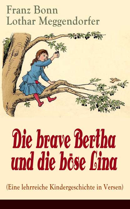 Franz Bonn - Die brave Bertha und die böse Lina (Eine lehrreiche Kindergeschichte in Versen)