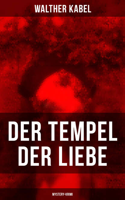 Walther Kabel - Der Tempel der Liebe (Mystery-Krimi)