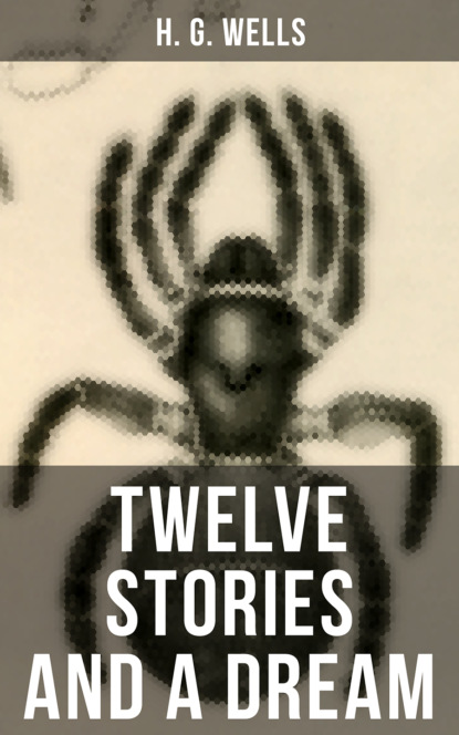 H. G. Wells - Twelve Stories and a Dream