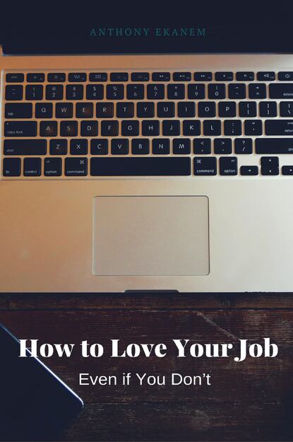 Anthony Ekanem - How to Love Your Job