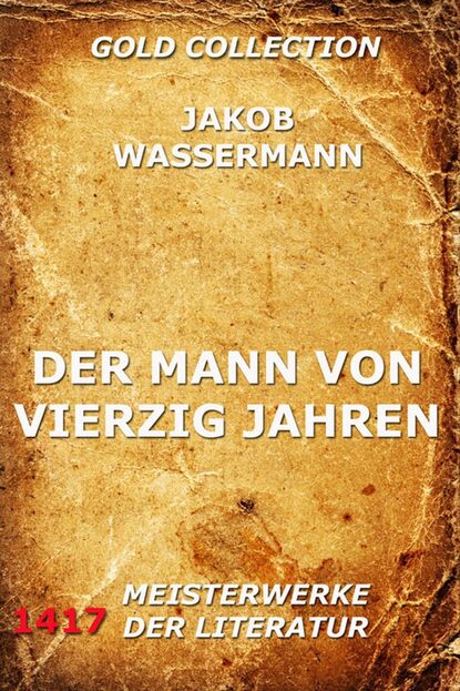 Jakob Wassermann - Der Mann von vierzig Jahren