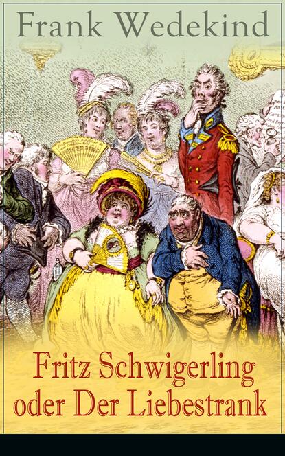 Франк Ведекинд - Fritz Schwigerling oder Der Liebestrank