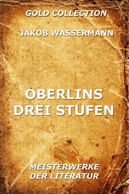 Jakob Wassermann - Oberlins drei Stufen