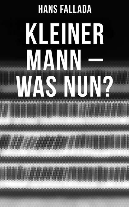 Ханс Фаллада - Kleiner Mann – was nun?