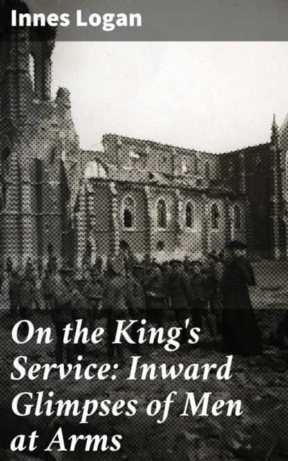 

On the King's Service: Inward Glimpses of Men at Arms