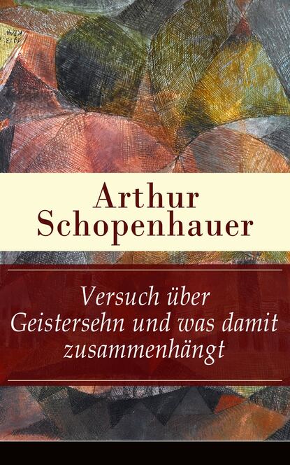 Arthur Schopenhauer - Versuch über Geistersehn und was damit zusammenhängt
