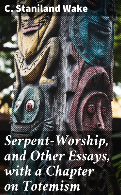 

Serpent-Worship, and Other Essays, with a Chapter on Totemism