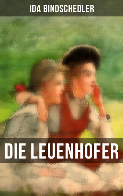 Ida Bindschedler - Die Leuenhofer