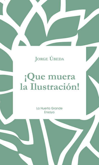 Jorge Úbeda - ¡Que muera la Ilustración!