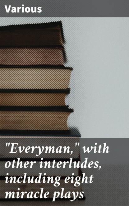 Various - "Everyman," with other interludes, including eight miracle plays