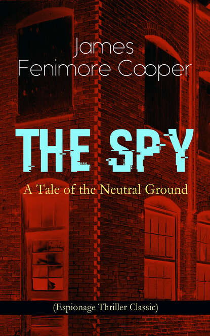 James Fenimore Cooper - THE SPY - A Tale of the Neutral Ground (Espionage Thriller Classic)