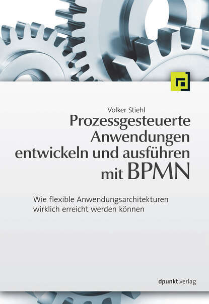 Volker Stiehl - Prozessgesteuerte Anwendungen entwickeln und ausführen mit BPMN