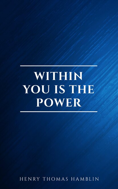 Henry Thomas Hamblin - Within You is the Power