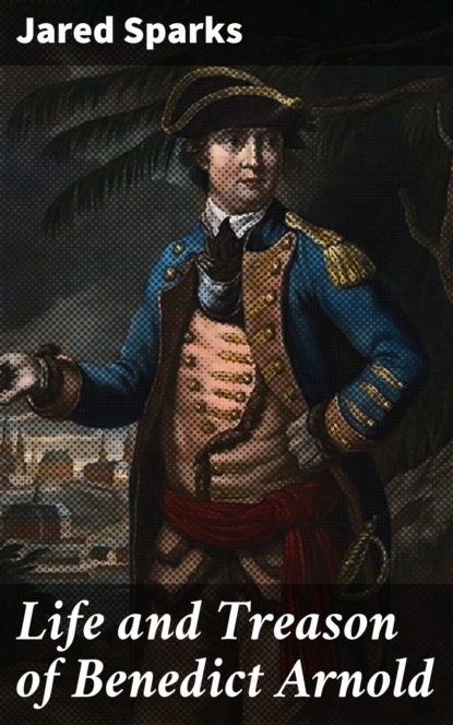 

Life and Treason of Benedict Arnold