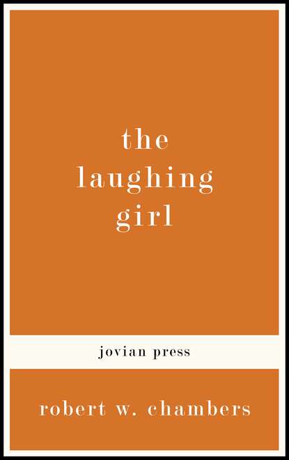 Robert W. Chambers - The Laughing Girl