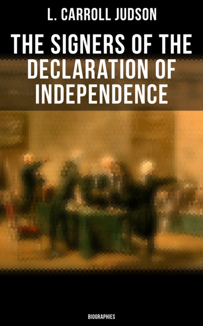 

The Signers of the Declaration of Independence: Biographies